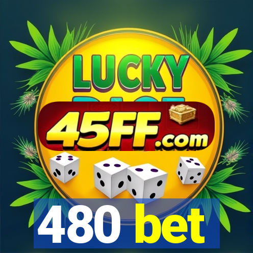 480 bet